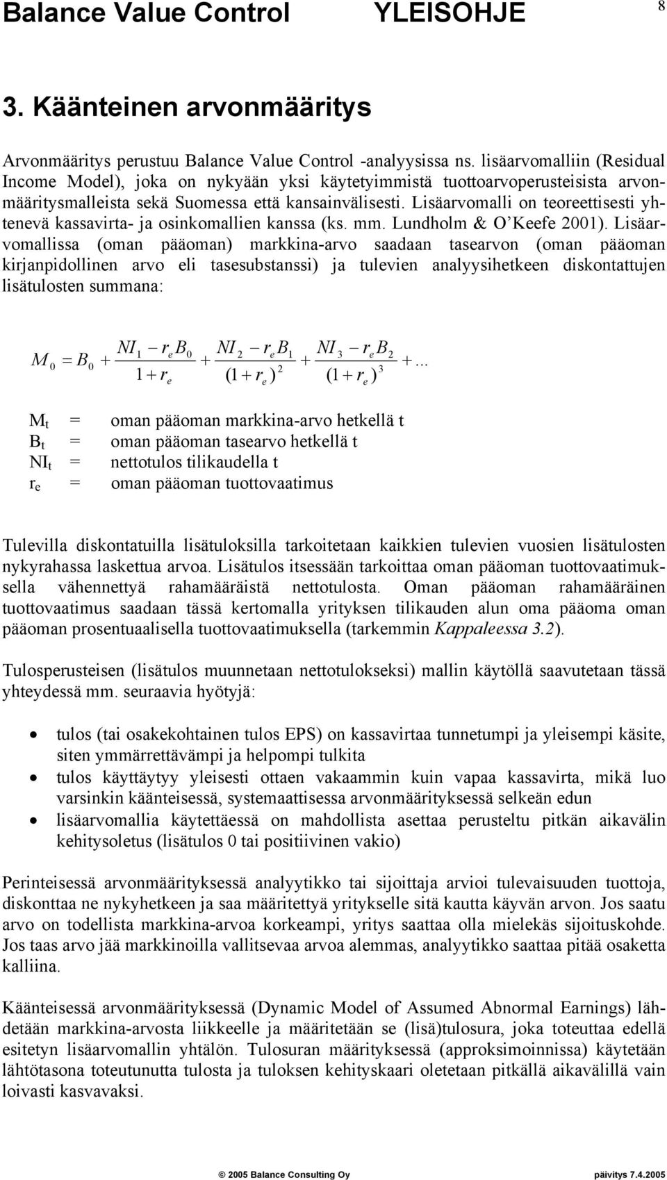 Lisäarvomalli on teoreettisesti yhtenevä kassavirta- ja osinkomallien kanssa (ks. mm. Lundholm & O Keefe 2001).