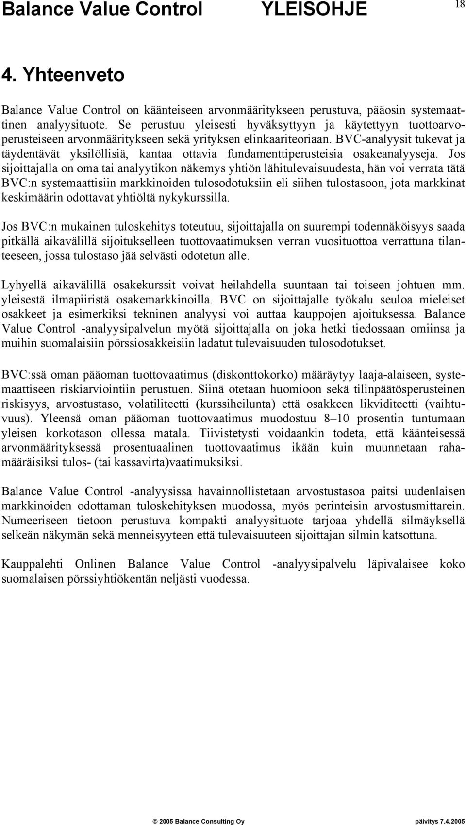 BVC-analyysit tukevat ja täydentävät yksilöllisiä, kantaa ottavia fundamenttiperusteisia osakeanalyyseja.