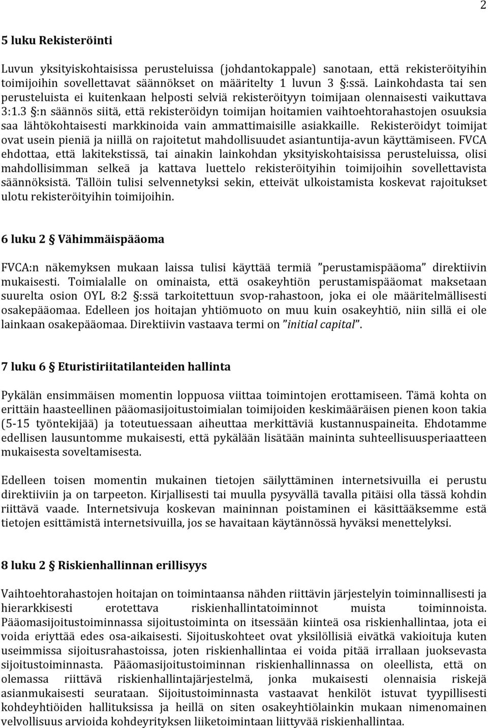 3 :n säännös siitä, että rekisteröidyn toimijan hoitamien vaihtoehtorahastojen osuuksia saa lähtökohtaisesti markkinoida vain ammattimaisille asiakkaille.