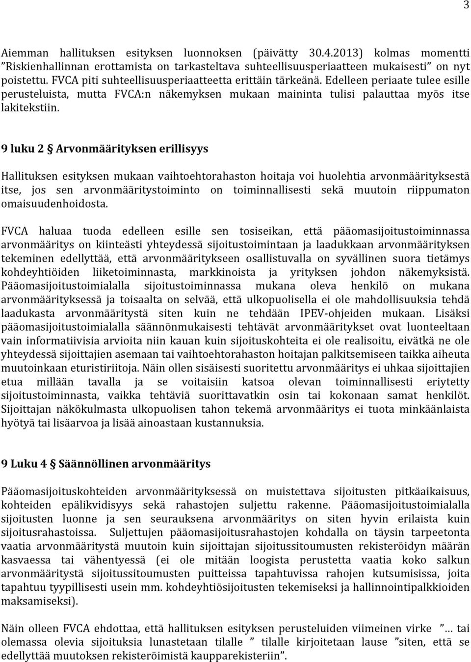 9 luku 2 Arvonmäärityksen erillisyys Hallituksen esityksen mukaan vaihtoehtorahaston hoitaja voi huolehtia arvonmäärityksestä itse, jos sen arvonmääritystoiminto on toiminnallisesti sekä muutoin