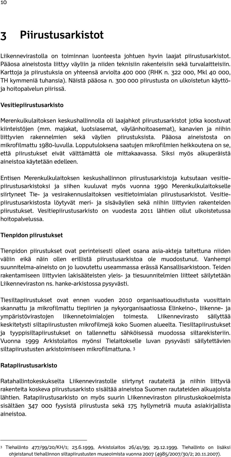 Vesitiepiirustusarkisto Merenkulkulaitoksen keskushallinnolla oli laajahkot piirustusarkistot jotka koostuvat kiinteistöjen (mm.