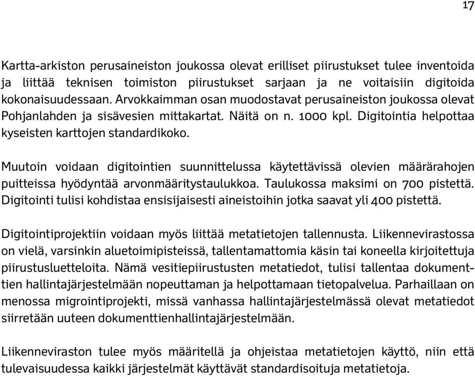 Muutoin voidaan digitointien suunnittelussa käytettävissä olevien määrärahojen puitteissa hyödyntää arvonmääritystaulukkoa. Taulukossa maksimi on 700 pistettä.