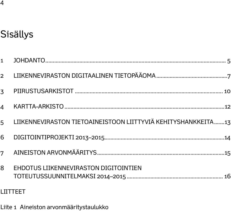 .. 13 6 DIGITOINTIPROJEKTI 2013 2015...14 7 AINEISTON ARVONMÄÄRITYS.