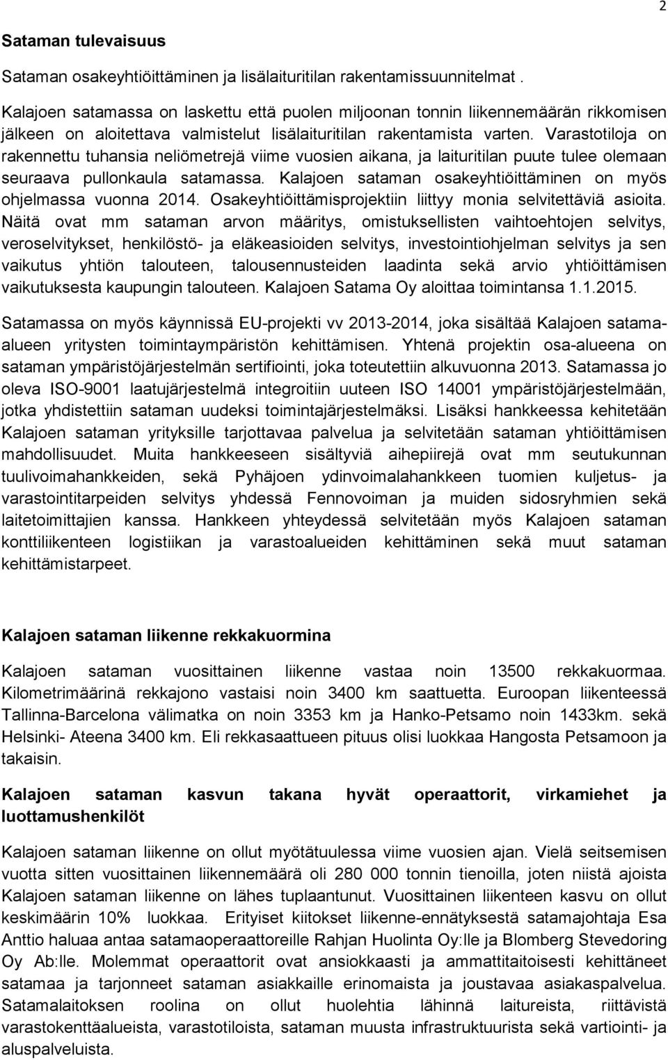 Varastotiloja on rakennettu tuhansia neliömetrejä viime vuosien aikana, ja laituritilan puute tulee olemaan seuraava pullonkaula satamassa.