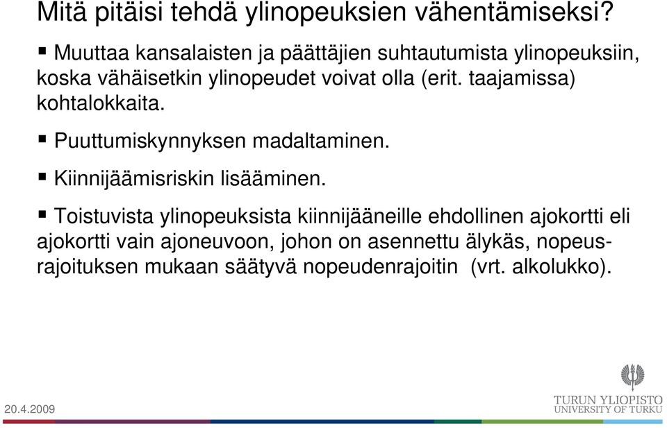 (erit. taajamissa) kohtalokkaita. Puuttumiskynnyksen madaltaminen. Kiinnijäämisriskin lisääminen.