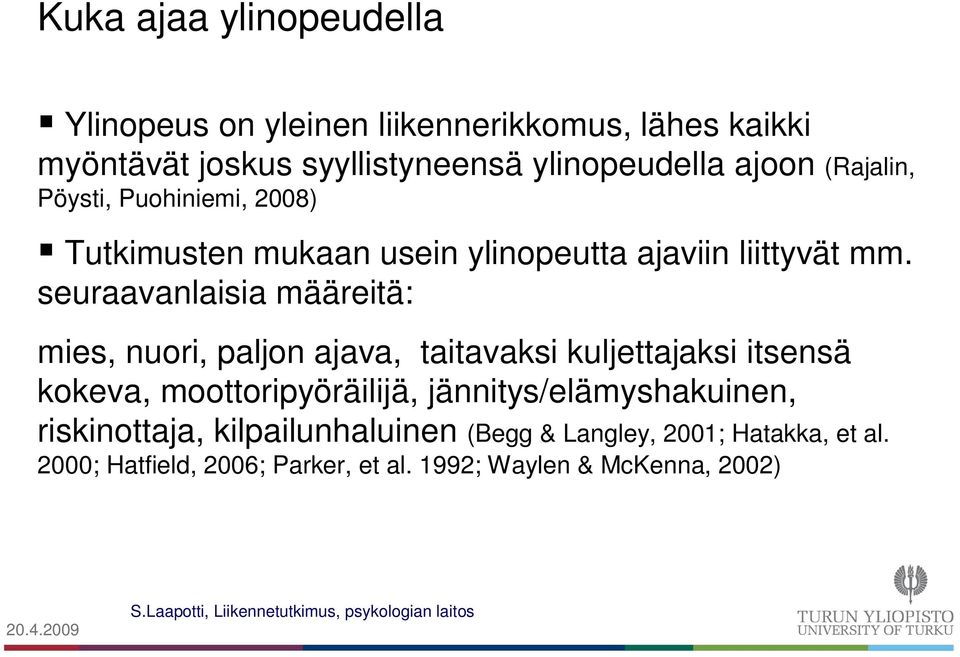 seuraavanlaisia määreitä: mies, nuori, paljon ajava, taitavaksi kuljettajaksi itsensä kokeva, moottoripyöräilijä,