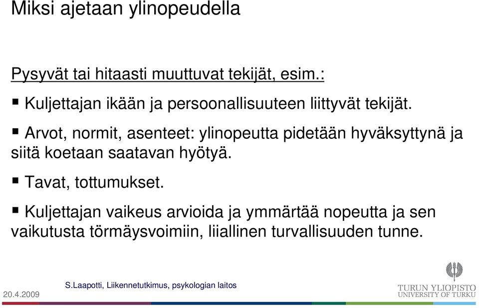 Arvot, normit, asenteet: ylinopeutta pidetään hyväksyttynä ja siitä koetaan saatavan