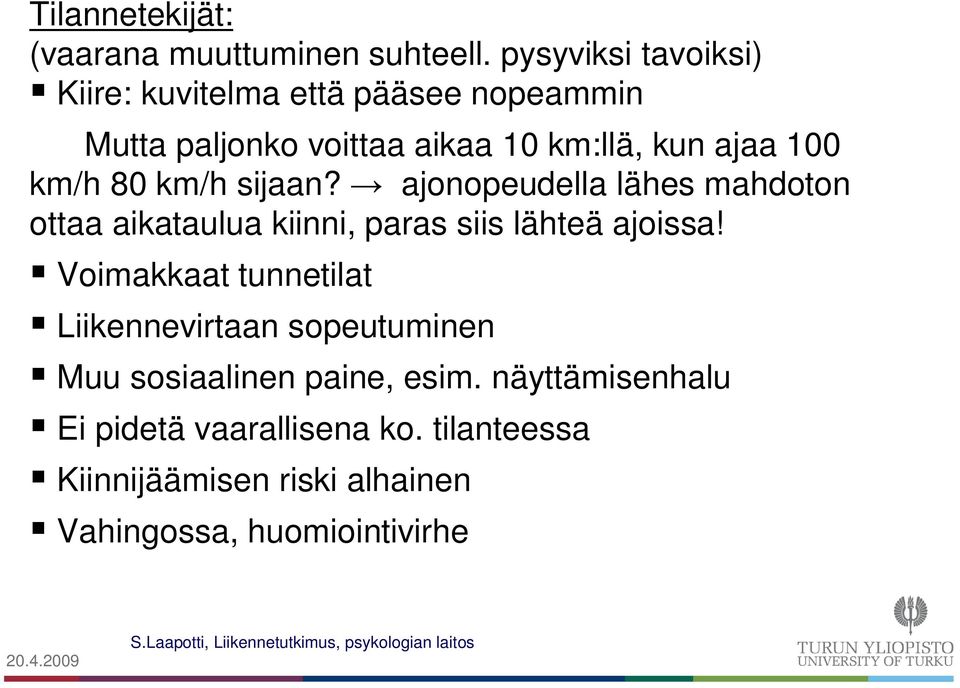 km/h 80 km/h sijaan? ajonopeudella lähes mahdoton ottaa aikataulua kiinni, paras siis lähteä ajoissa!