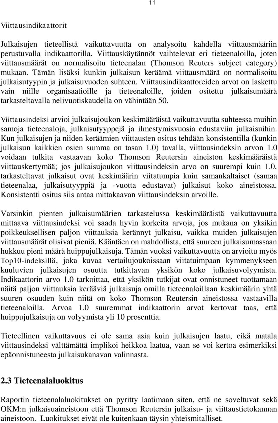 Tämän lisäksi kunkin julkaisun keräämä viittausmäärä on normalisoitu julkaisutyypin ja julkaisuvuoden suhteen.