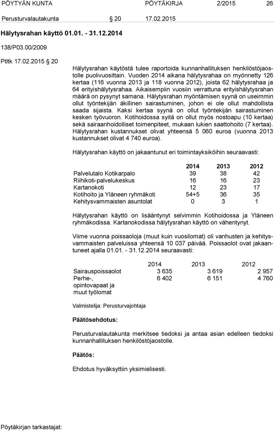 Aikaisempiin vuosiin verrattuna erityishälytysrahan määrä on pysynyt samana.