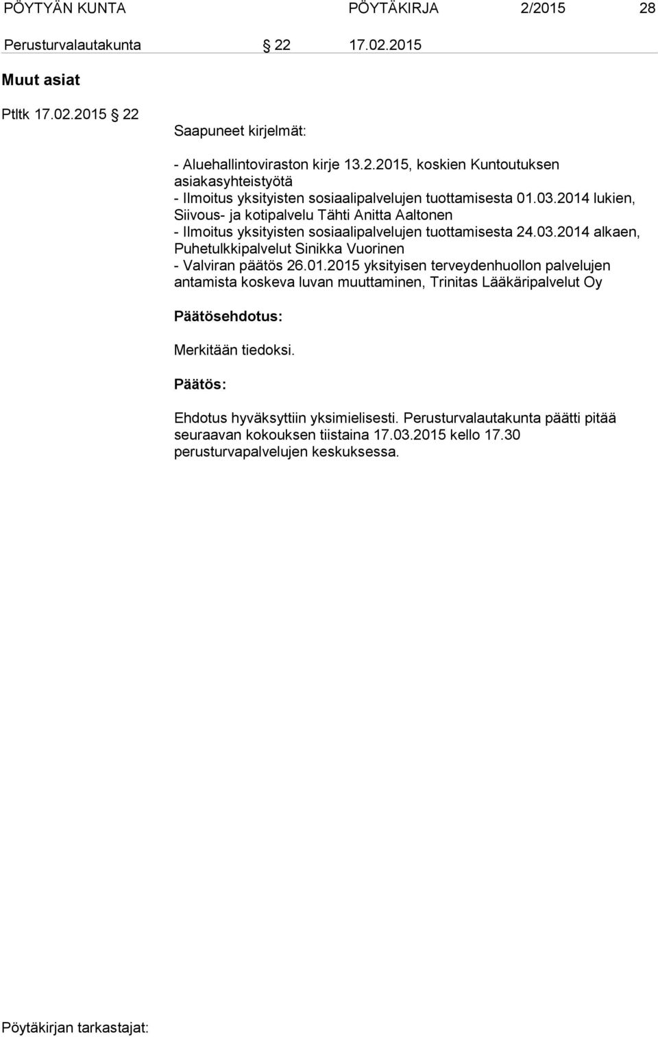 01.2015 yksityisen terveydenhuollon palvelujen antamista koskeva luvan muuttaminen, Trinitas Lääkäripalvelut Oy Merkitään tiedoksi. Ehdotus hyväksyttiin yksimielisesti.