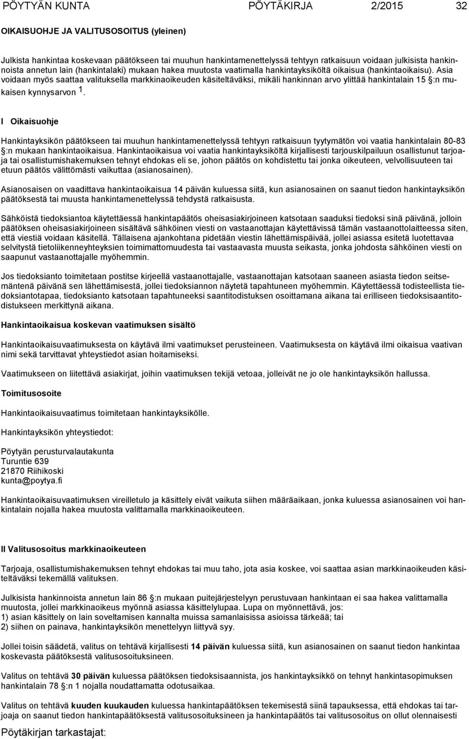 Asia voidaan myös saattaa valituk sella markkinaoikeuden käsiteltäväksi, mikäli hankinnan arvo ylittää hankintalain 15 :n mukaisen kynnysarvon 1.