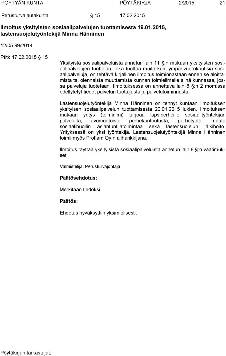 ilmoitus toiminnastaan ennen se aloittamista tai olennaista muuttamista kunnan toimielimelle siinä kunnassa, jossa palveluja tuotetaan.