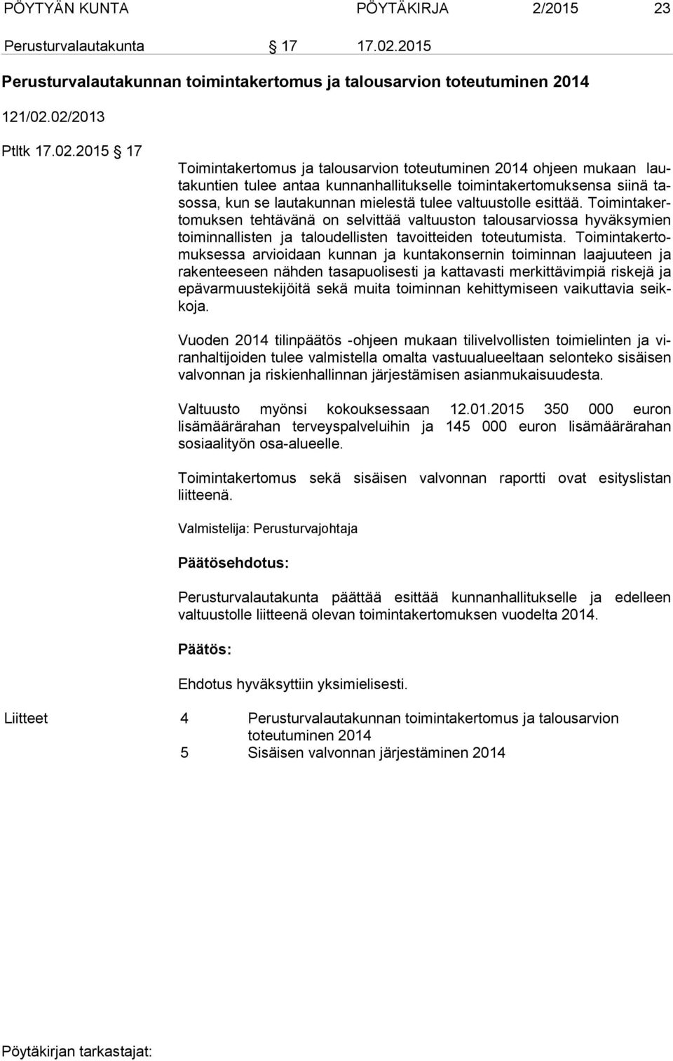 02/2013 Ptltk 17.02.2015 17 Toimintakertomus ja talousarvion toteutuminen 2014 ohjeen mu kaan lautakuntien tulee antaa kunnanhallitukselle toimintakertomuksensa sii nä tasos sa, kun se lau ta kunnan