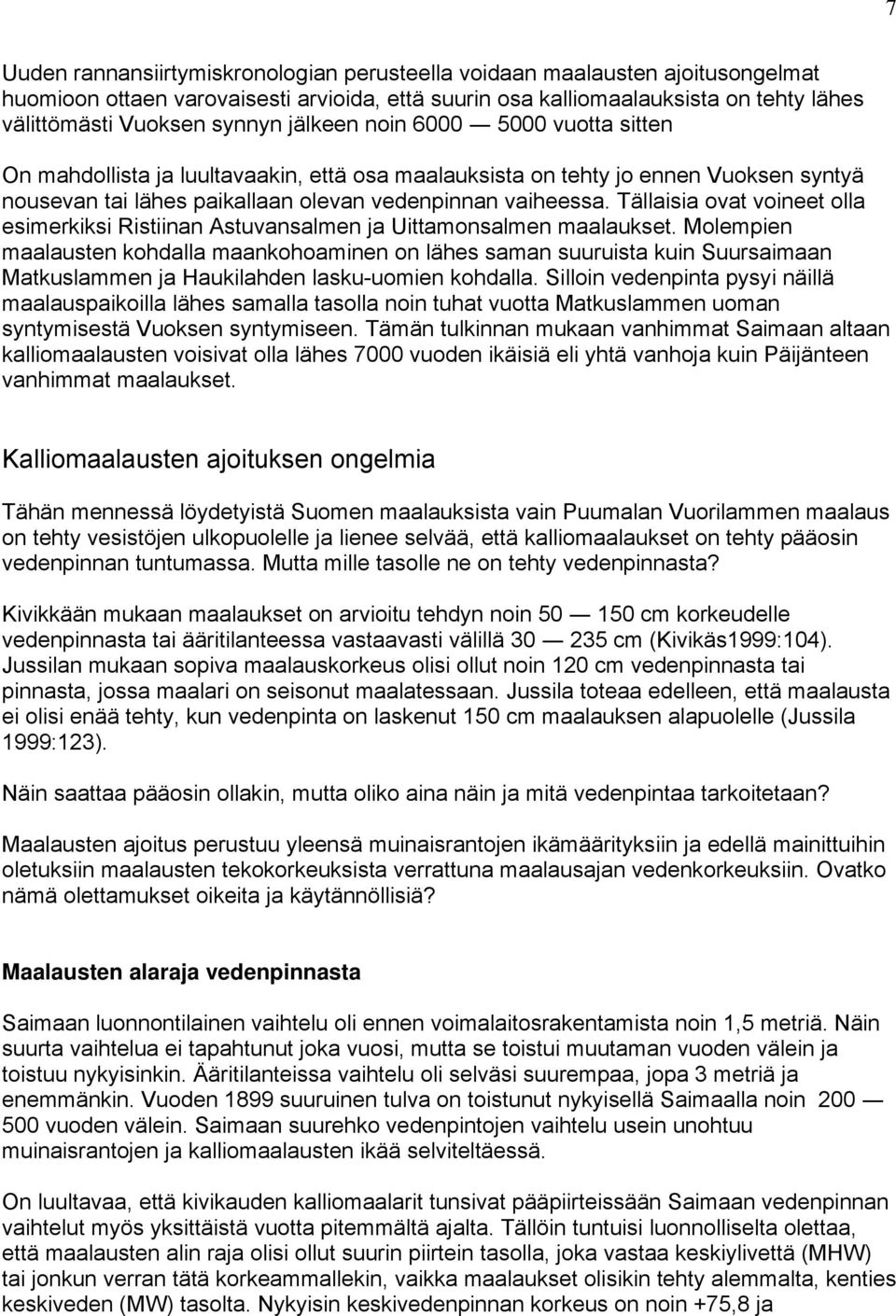 Tällaisia ovat voineet olla esimerkiksi Ristiinan Astuvansalmen ja Uittamonsalmen maalaukset.