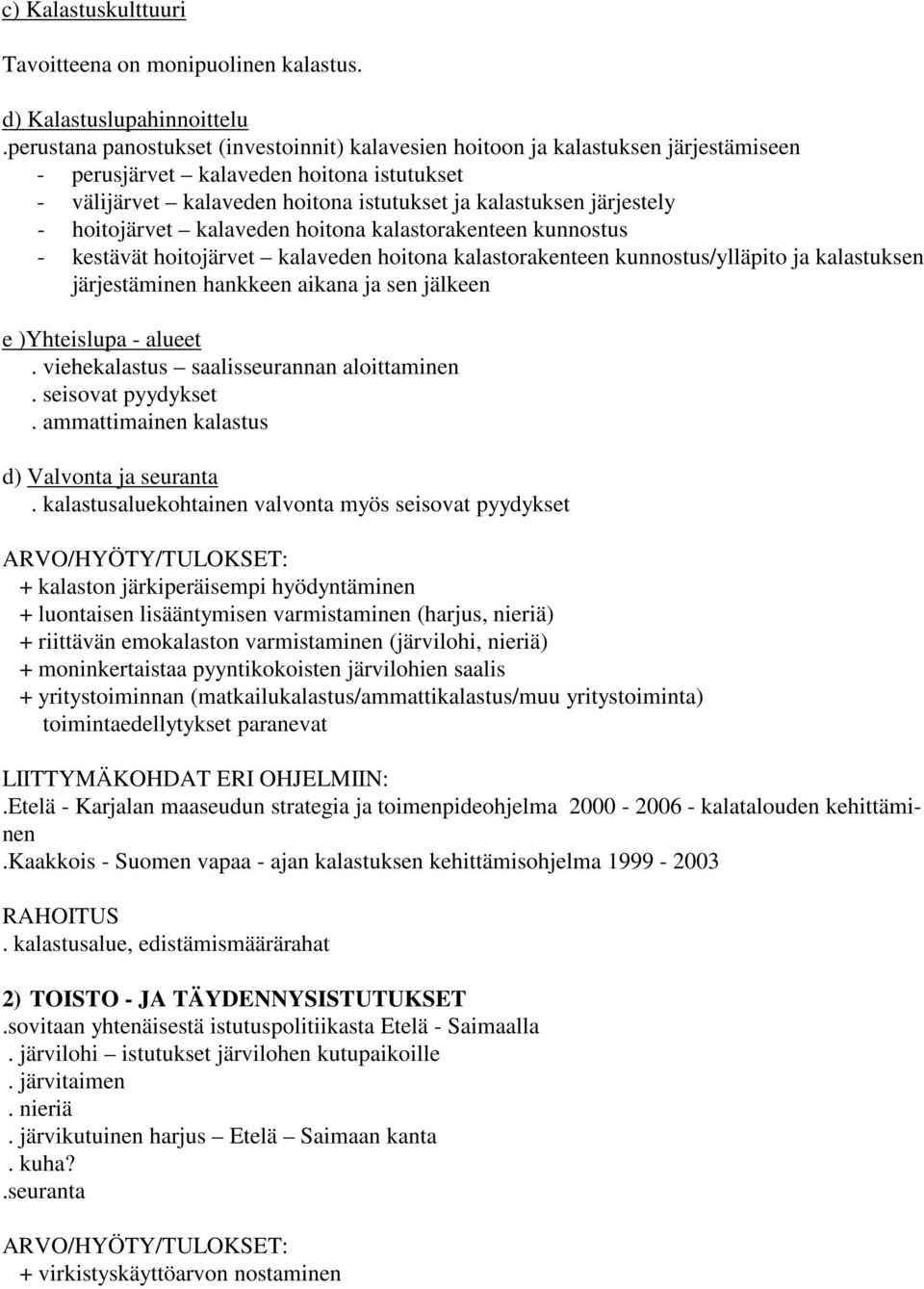 hoitojärvet kalaveden hoitona kalastorakenteen kunnostus - kestävät hoitojärvet kalaveden hoitona kalastorakenteen kunnostus/ylläpito ja kalastuksen järjestäminen hankkeen aikana ja sen jälkeen e