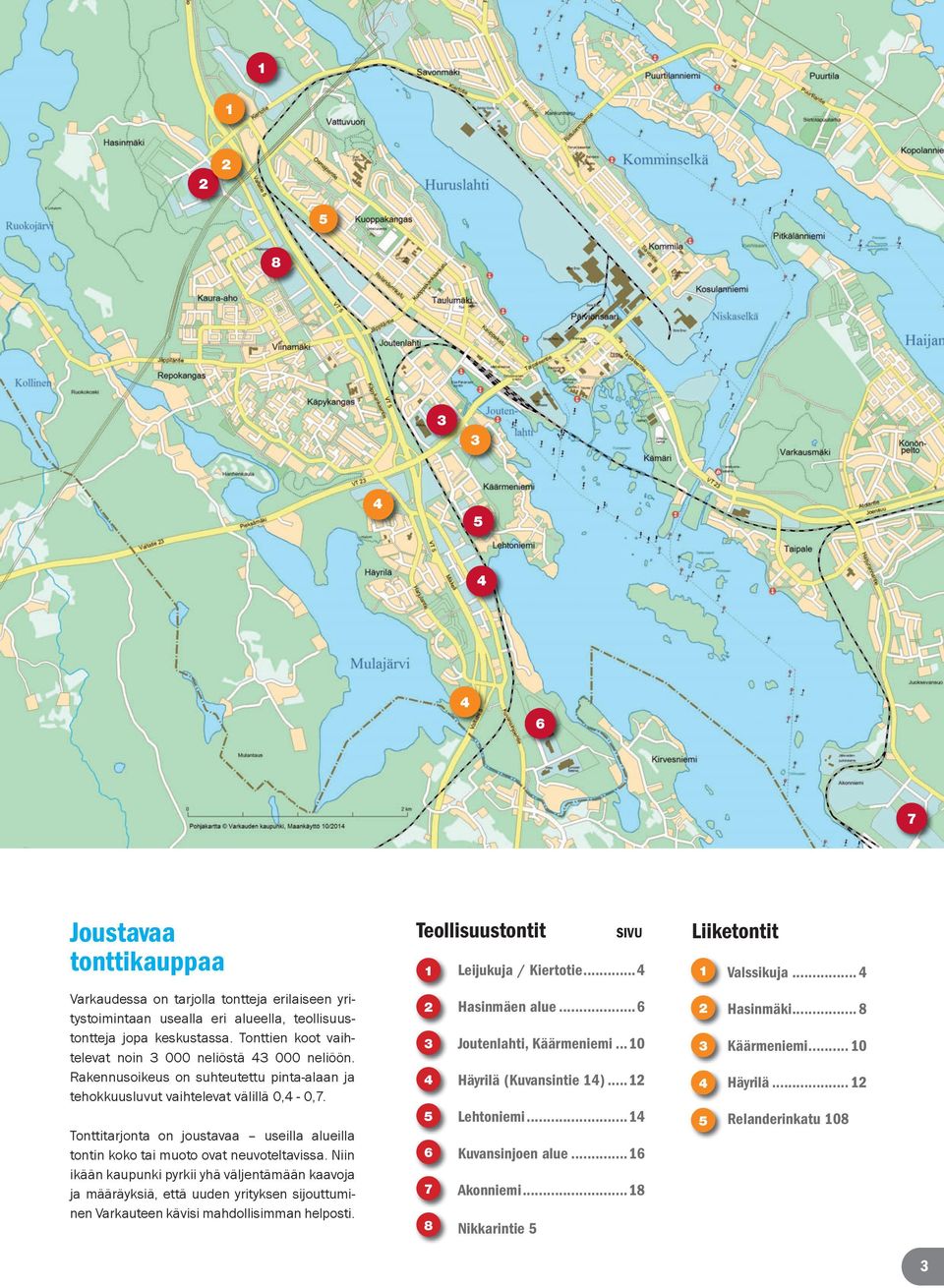 Tonttitarjonta on joustavaa useilla alueilla tontin koko tai muoto ovat neuvoteltavissa.