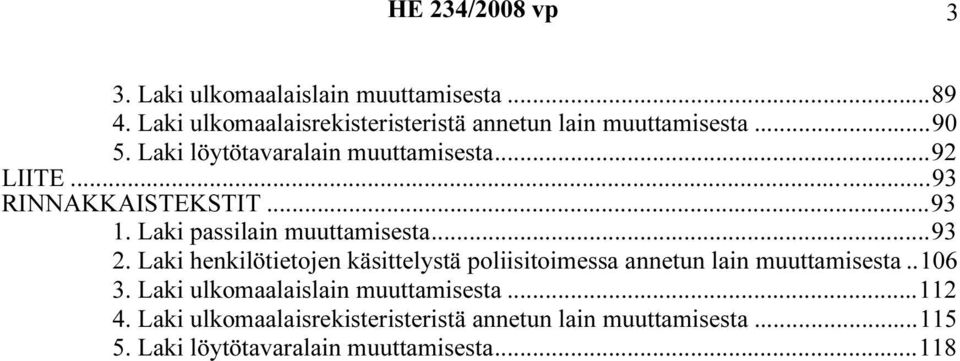 Laki henkilötietojen käsittelystä poliisitoimessa annetun lain muuttamisesta..106 3.