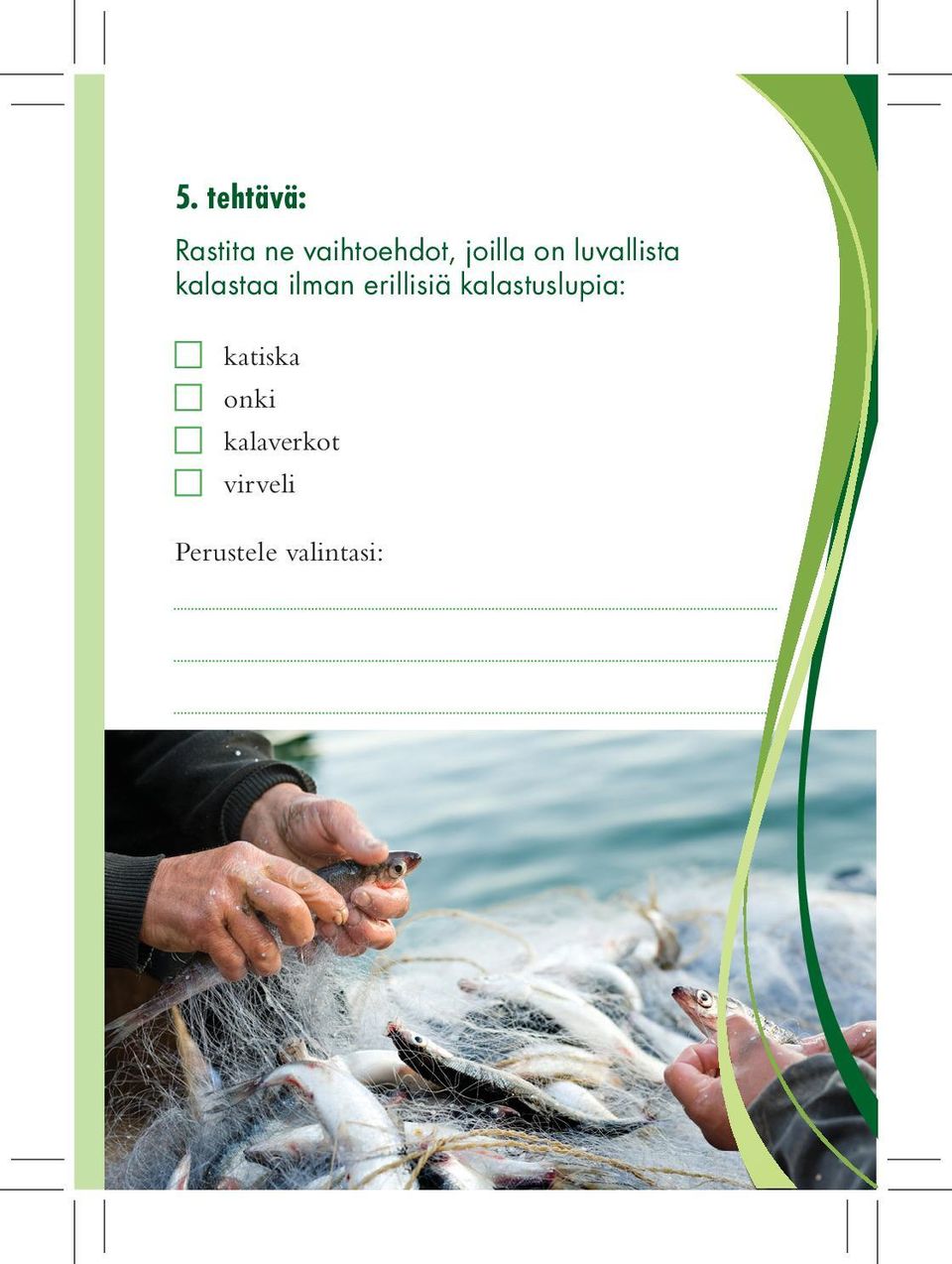 erillisiä kalastuslupia: katiska onki