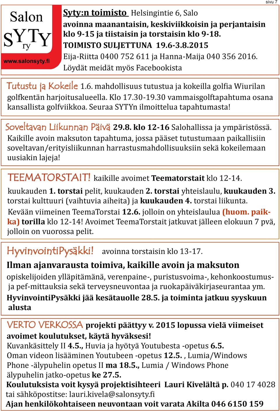 30 vammaisgolftapahtuma osana kansallista golfviikkoa. Seuraa SYTYn ilmoittelua tapahtumasta! Soveltavan Liikunnan Päivä 29.8. klo 12-16 Salohallissa ja ympäristössä.