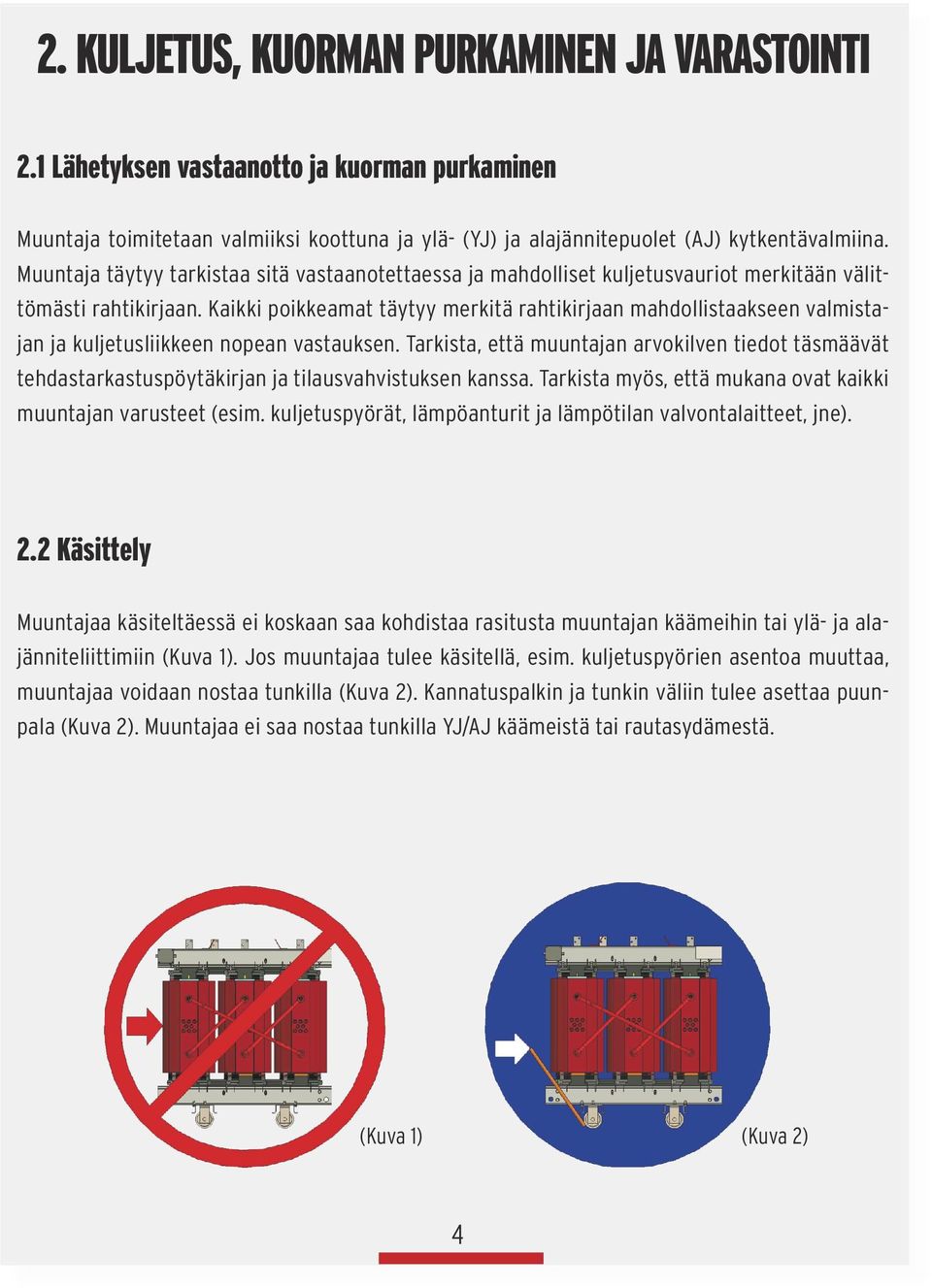 Kaikki poikkeamat täytyy merkitä rahtikirjaan mahdollistaakseen valmistajan ja kuljetusliikkeen nopean vastauksen.