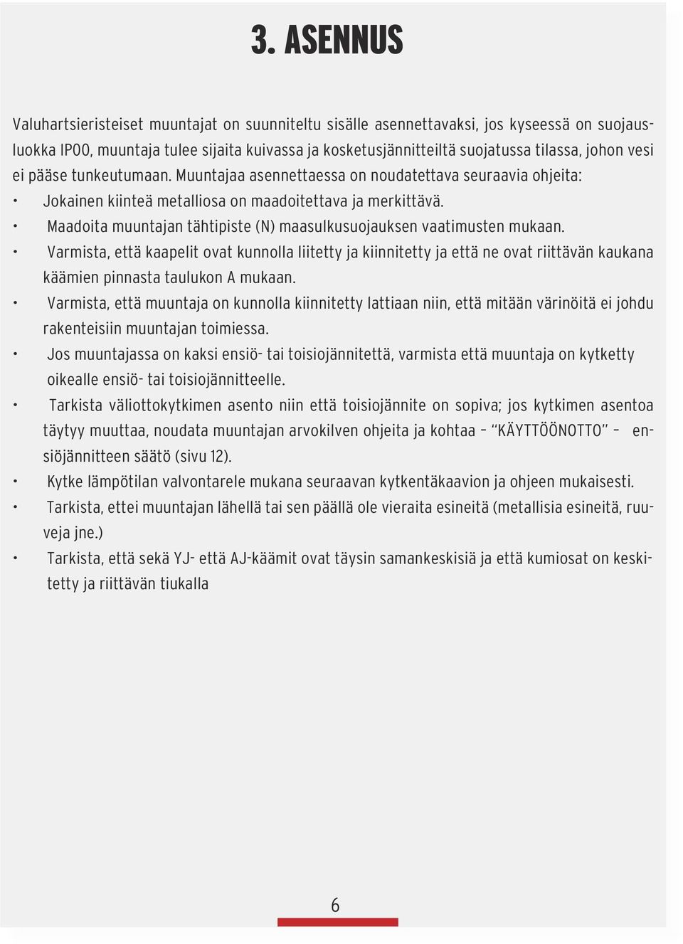 Maadoita muuntajan tähtipiste (N) maasulkusuojauksen vaatimusten mukaan.