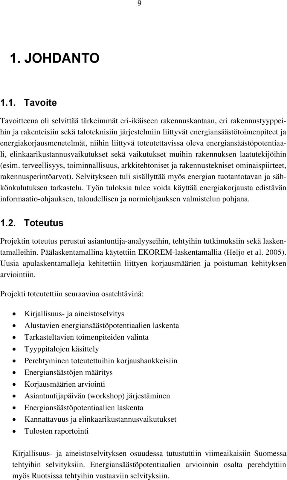 laatutekijöihin (esim. terveellisyys, toiminnallisuus, arkkitehtoniset ja rakennustekniset ominaispiirteet, rakennusperintöarvot).