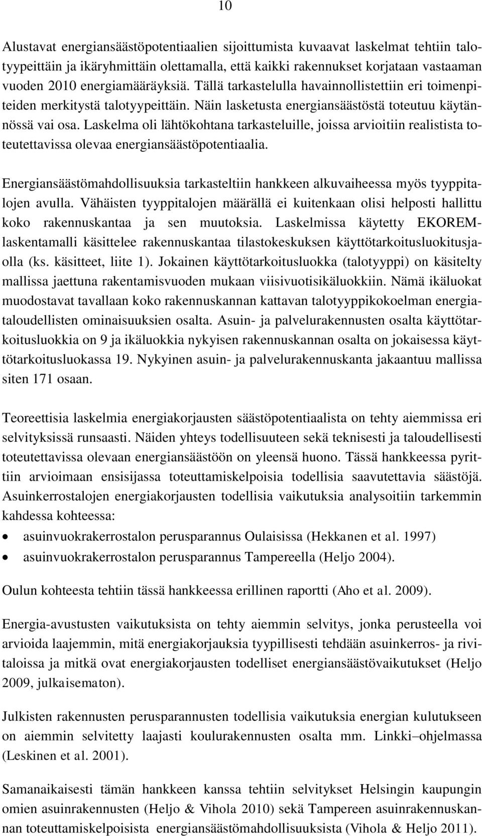 Laskelma oli lähtökohtana tarkasteluille, joissa arvioitiin realistista toteutettavissa olevaa energiansäästöpotentiaalia.