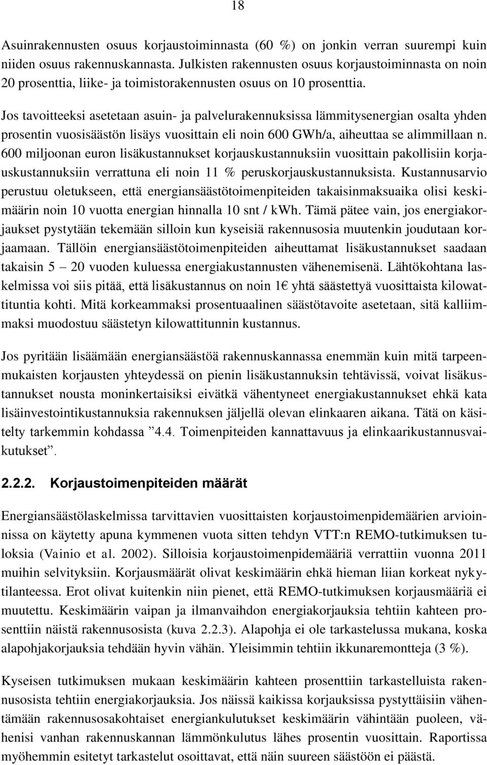 Jos tavoitteeksi asetetaan asuin- ja palvelurakennuksissa lämmitysenergian osalta yhden prosentin vuosisäästön lisäys vuosittain eli noin 6 GWh/a, aiheuttaa se alimmillaan n.