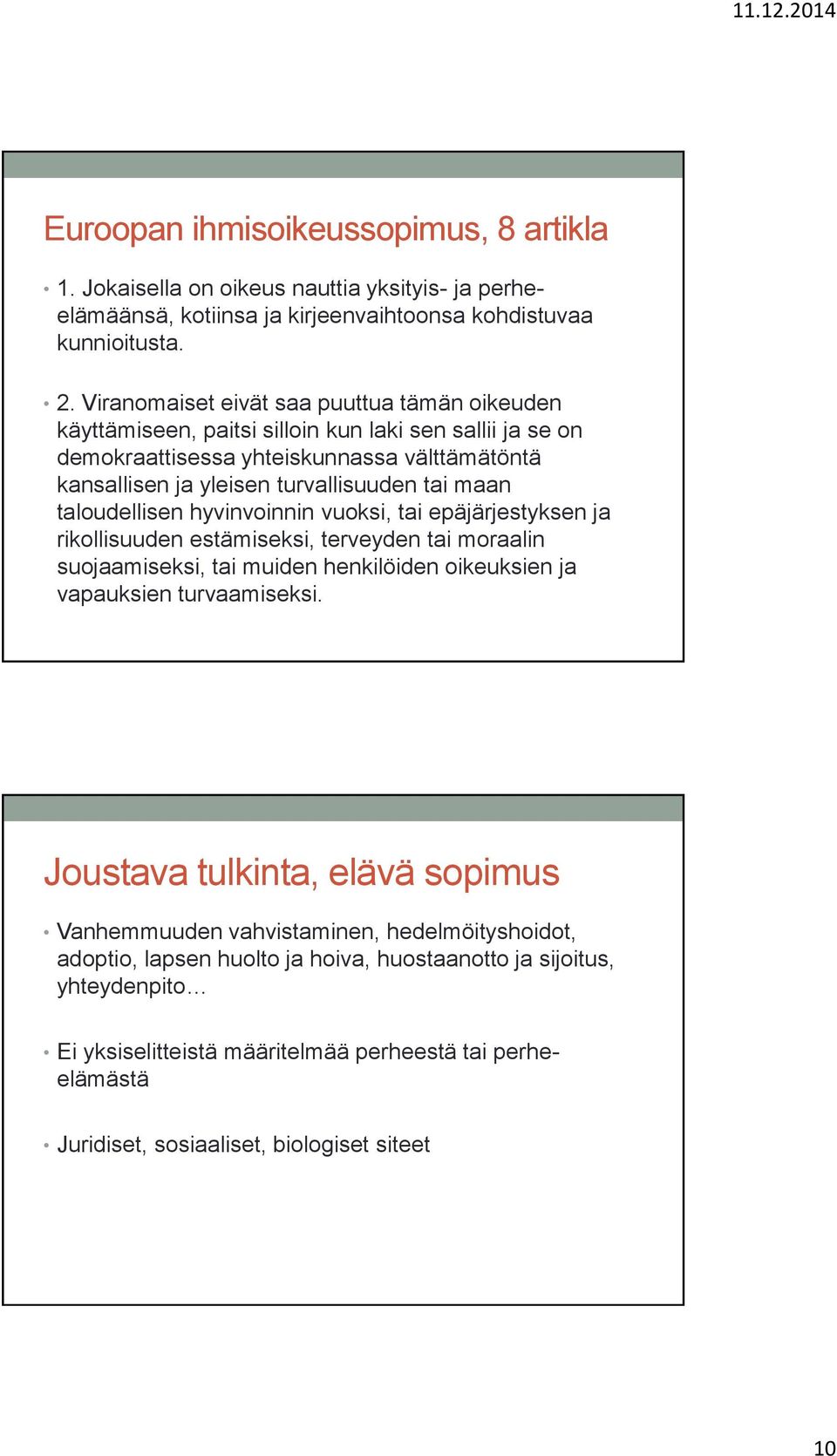 taloudellisen hyvinvoinnin vuoksi, tai epäjärjestyksen ja rikollisuuden estämiseksi, terveyden tai moraalin suojaamiseksi, tai muiden henkilöiden oikeuksien ja vapauksien turvaamiseksi.