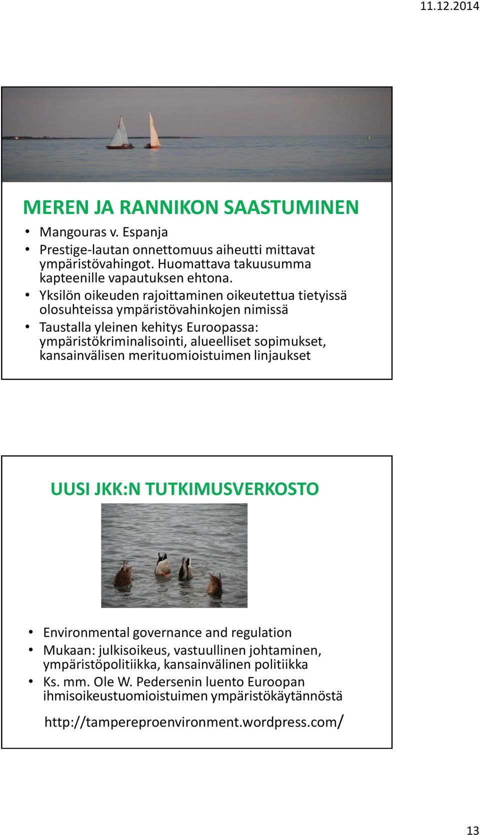 sopimukset, kansainvälisen merituomioistuimen linjaukset UUSI JKK:N TUTKIMUSVERKOSTO Environmental governance and regulation Mukaan: julkisoikeus, vastuullinen johtaminen,