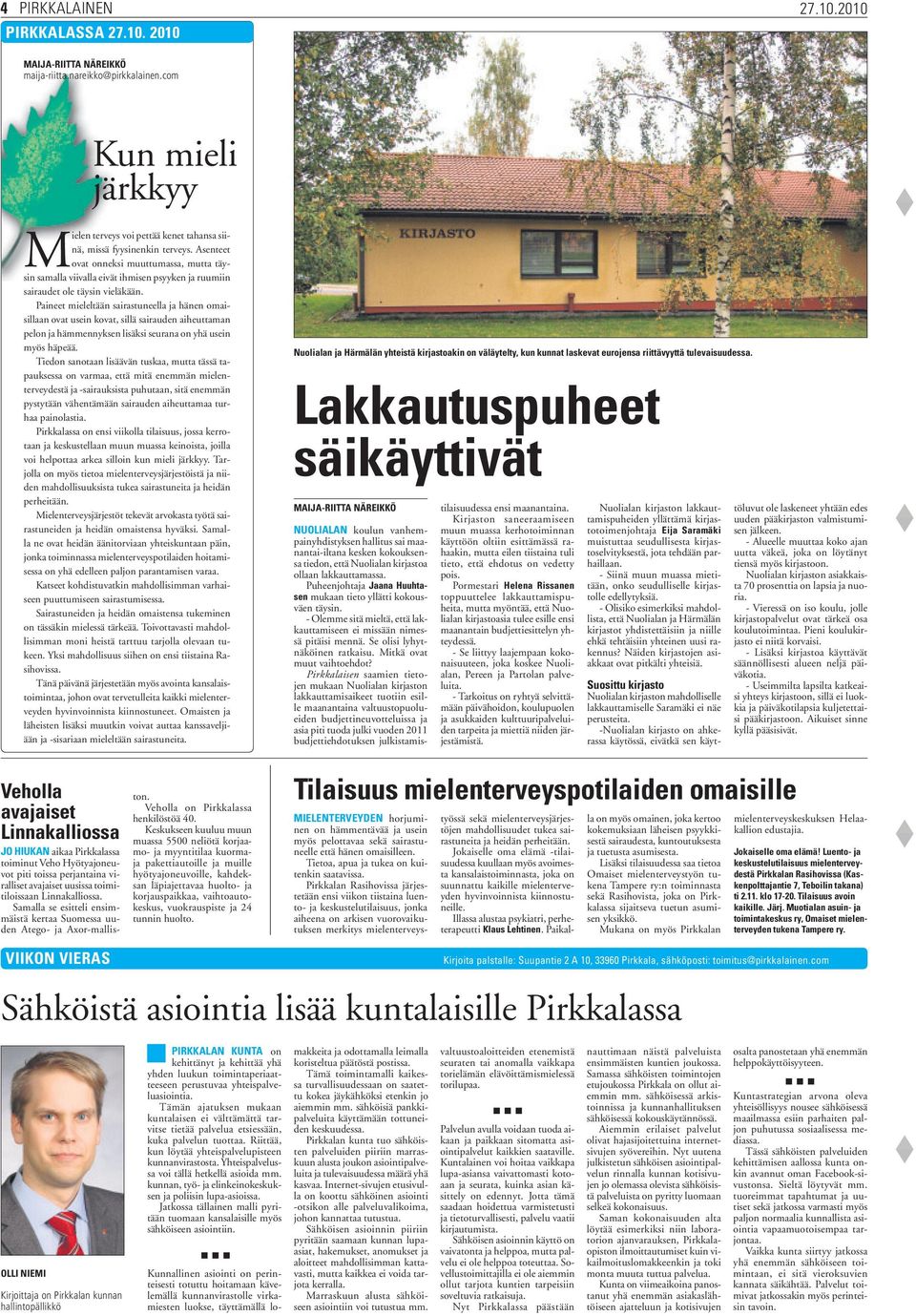 Paineet mieleltään sairastuneella ja hänen omaisillaan ovat usein kovat, sillä sairauden aiheuttaman pelon ja hämmennyksen lisäksi seurana on yhä usein myös häpeää.