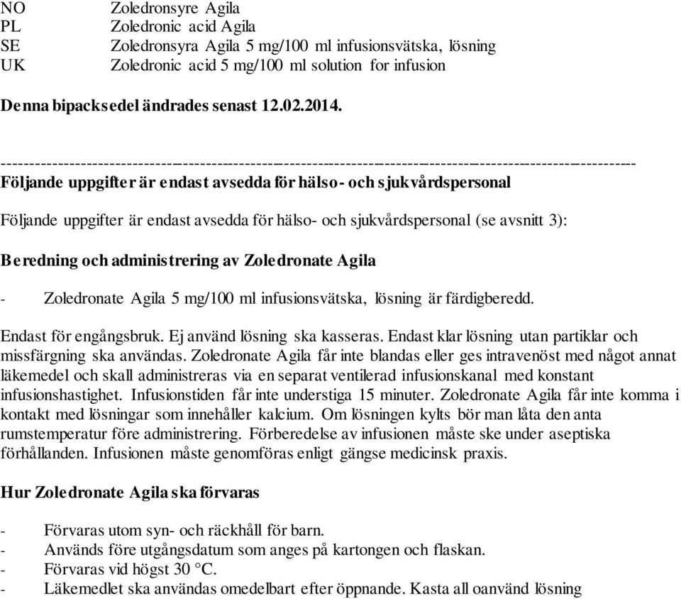 uppgifter är endast avsedda för hälso- och sjukvårdspersonal (se avsnitt 3): Beredning och administrering av Zoledronate Agila - Zoledronate Agila 5 mg/100 ml infusionsvätska, lösning är färdigberedd.