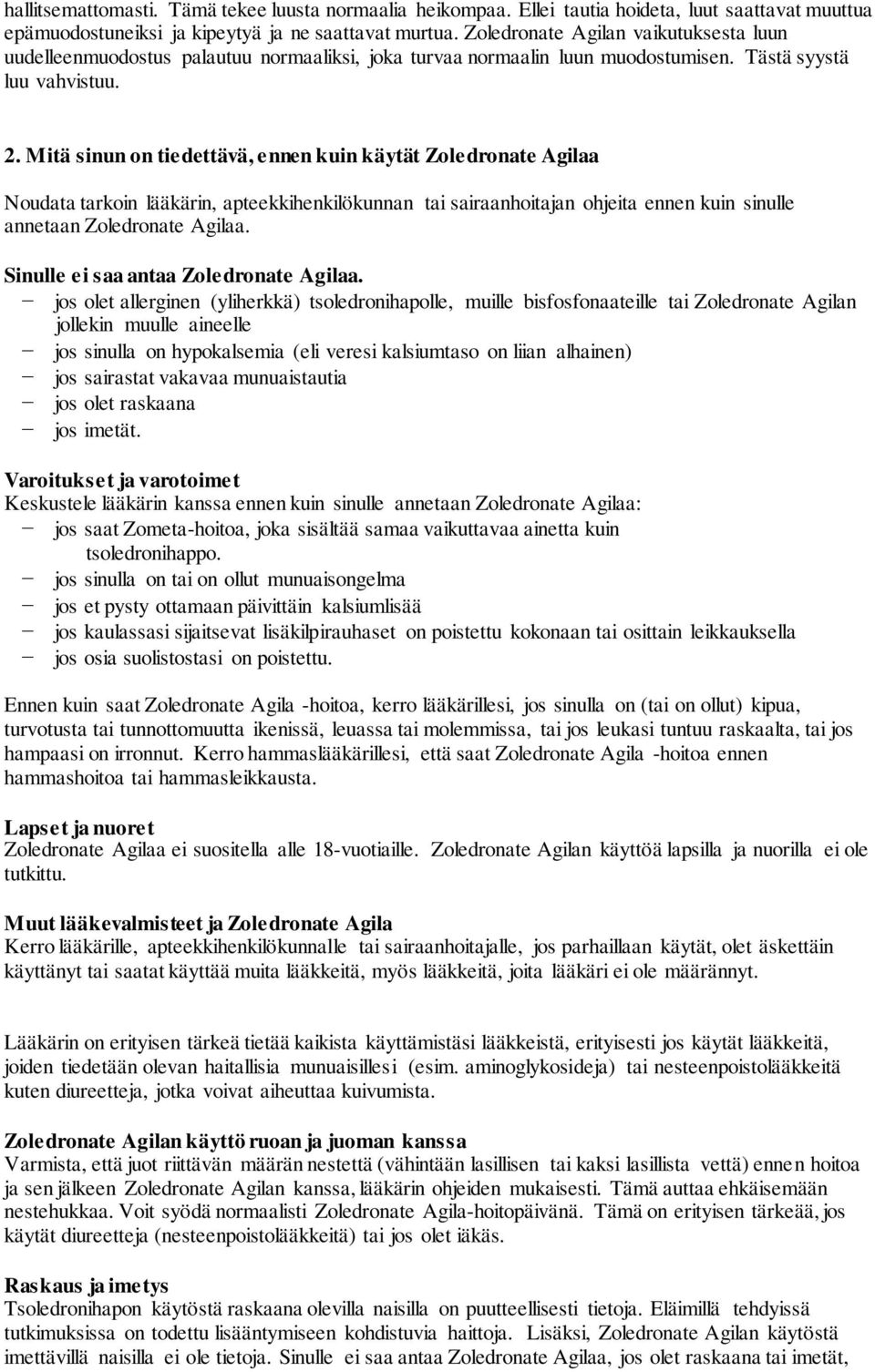 Mitä sinun on tiedettävä, ennen kuin käytät Zoledronate Agilaa Noudata tarkoin lääkärin, apteekkihenkilökunnan tai sairaanhoitajan ohjeita ennen kuin sinulle annetaan Zoledronate Agilaa.