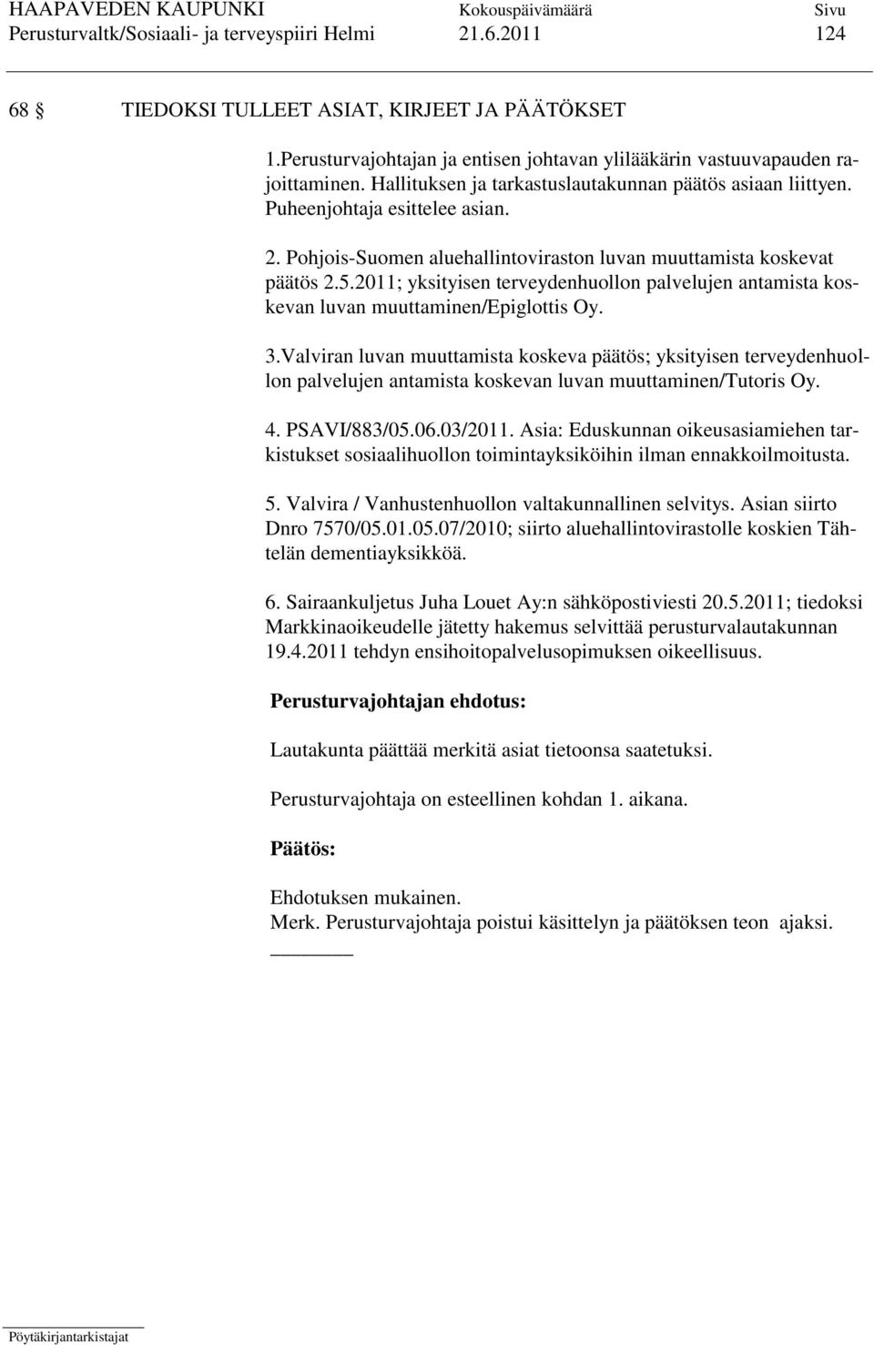 2011; yksityisen terveydenhuollon palvelujen antamista koskevan luvan muuttaminen/epiglottis Oy. 3.