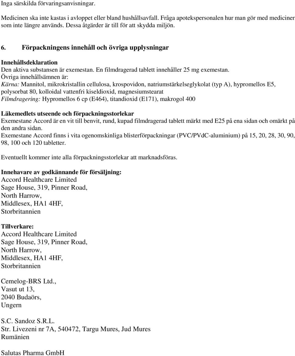 En filmdragerad tablett innehåller 25 mg exemestan.