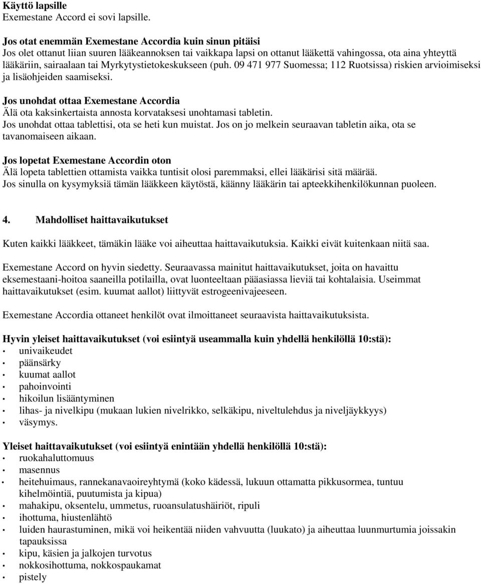 Myrkytystietokeskukseen (puh. 09 471 977 Suomessa; 112 Ruotsissa) riskien arvioimiseksi ja lisäohjeiden saamiseksi.