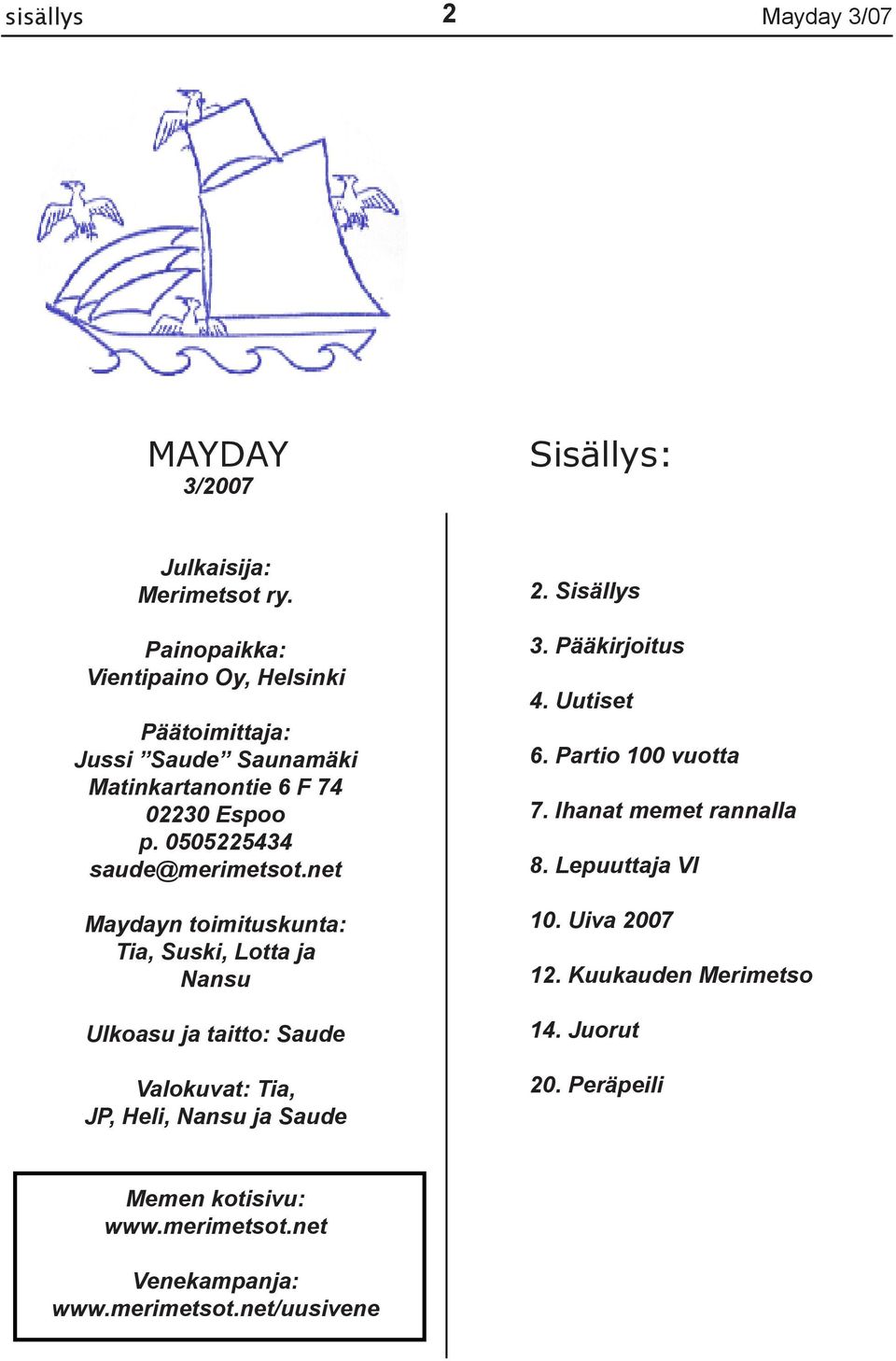 net Maydayn toimituskunta: Tia, Suski, Lotta ja Nansu Ulkoasu ja taitto: Saude Valokuvat: Tia, JP, Heli, Nansu ja Saude 2. Sisällys 3.