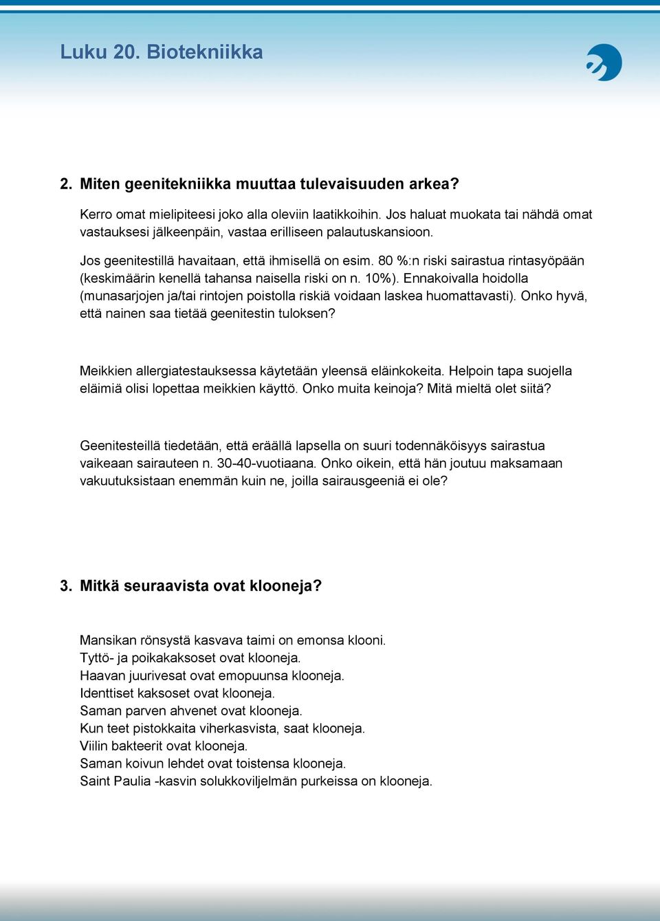 80 %:n riski sairastua rintasyöpään (keskimäärin kenellä tahansa naisella riski on n. 10%). Ennakoivalla hoidolla (munasarjojen ja/tai rintojen poistolla riskiä voidaan laskea huomattavasti).