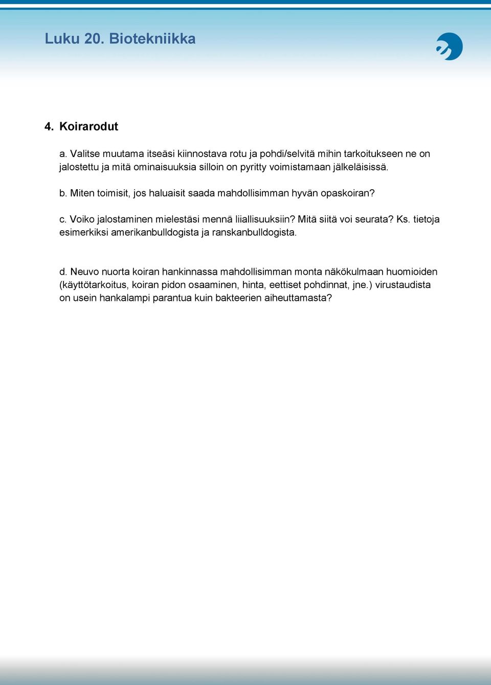jälkeläisissä. b. Miten toimisit, jos haluaisit saada mahdollisimman hyvän opaskoiran? c. Voiko jalostaminen mielestäsi mennä liiallisuuksiin?