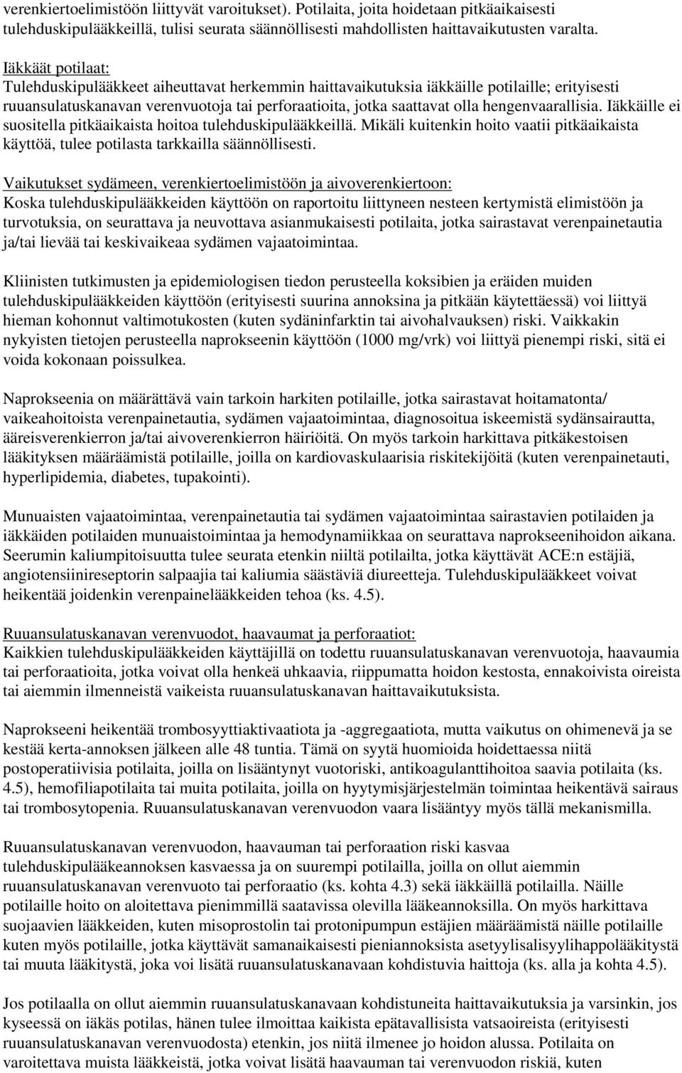 hengenvaarallisia. Iäkkäille ei suositella pitkäaikaista hoitoa tulehduskipulääkkeillä. Mikäli kuitenkin hoito vaatii pitkäaikaista käyttöä, tulee potilasta tarkkailla säännöllisesti.