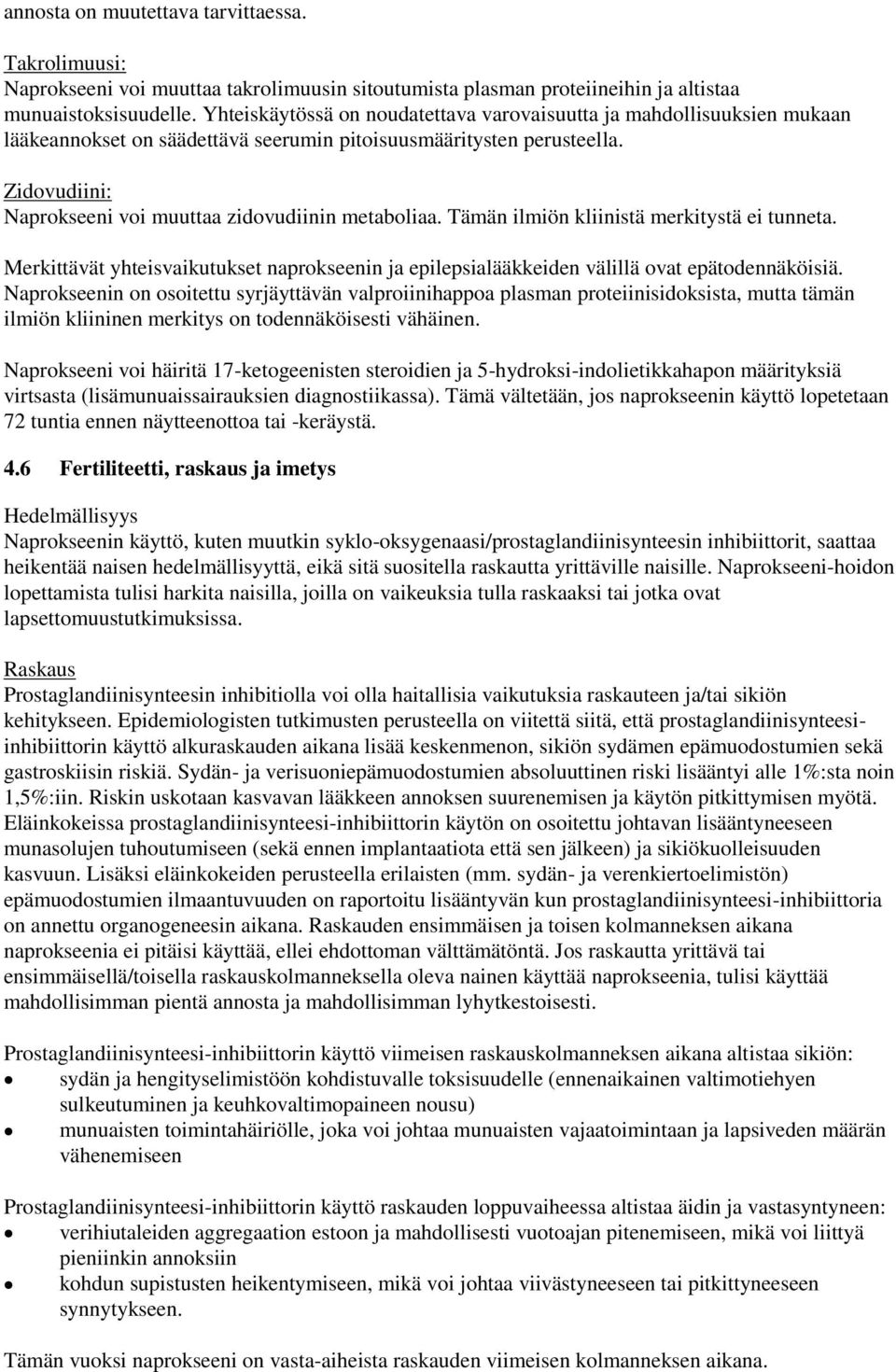 Zidovudiini: Naprokseeni voi muuttaa zidovudiinin metaboliaa. Tämän ilmiön kliinistä merkitystä ei tunneta.