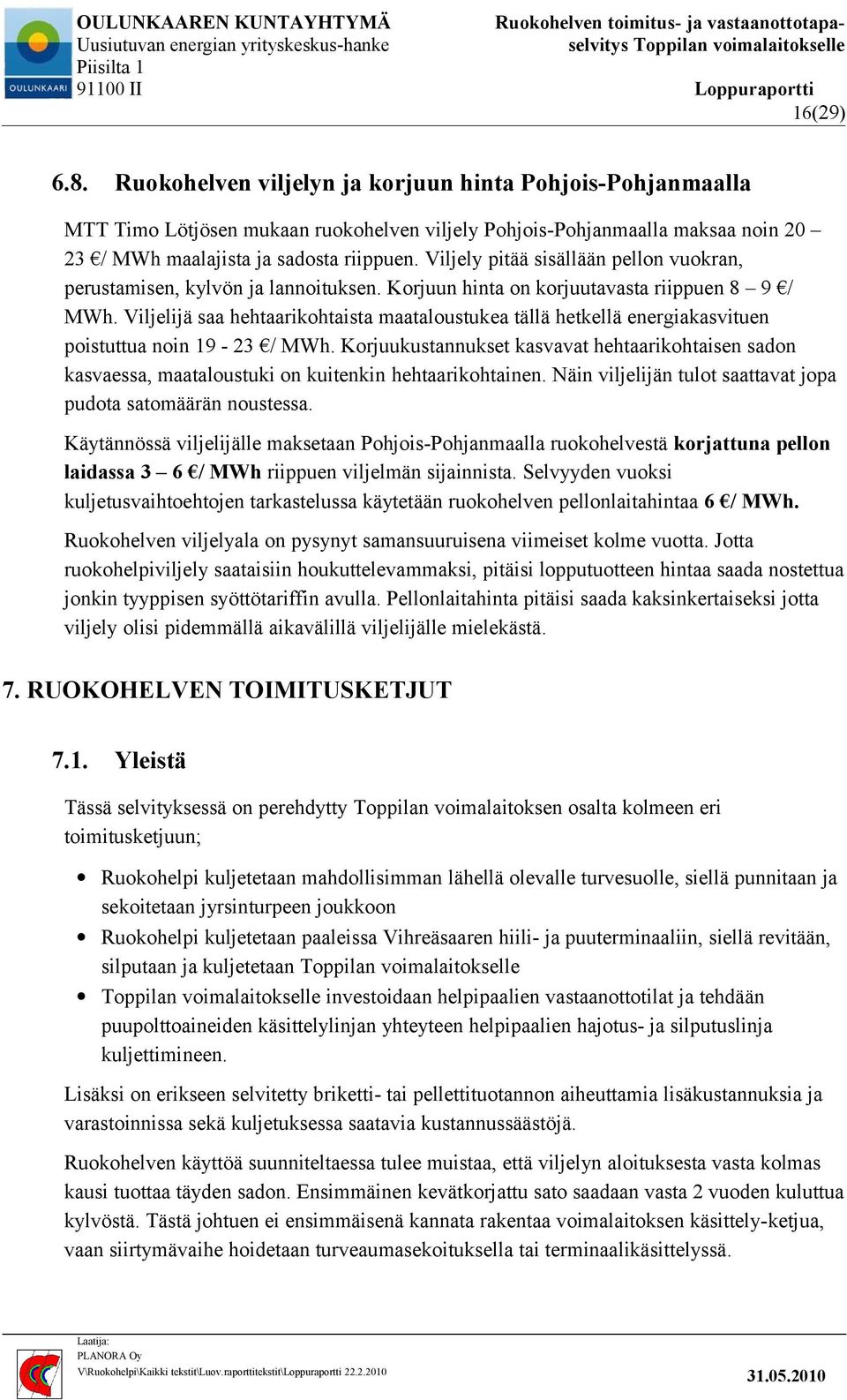 Viljelijä saa hehtaarikohtaista maataloustukea tällä hetkellä energiakasvituen poistuttua noin 19-23 / MWh.