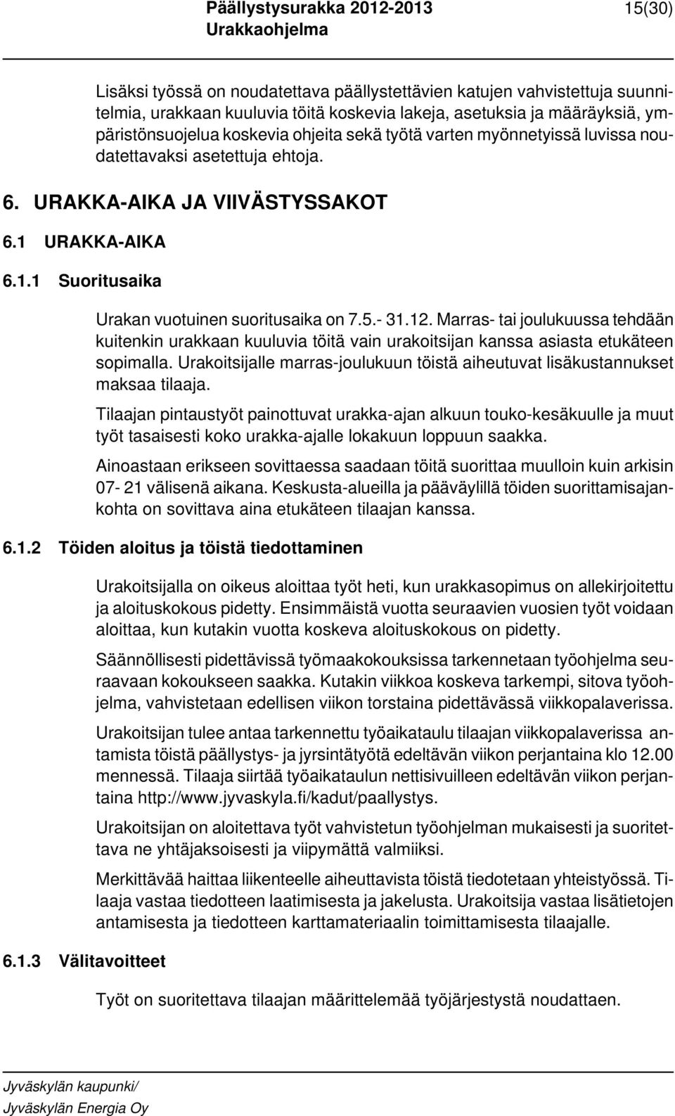 Marras- tai joulukuussa tehdään kuitenkin urakkaan kuuluvia töitä vain urakoitsijan kanssa asiasta etukäteen sopimalla.