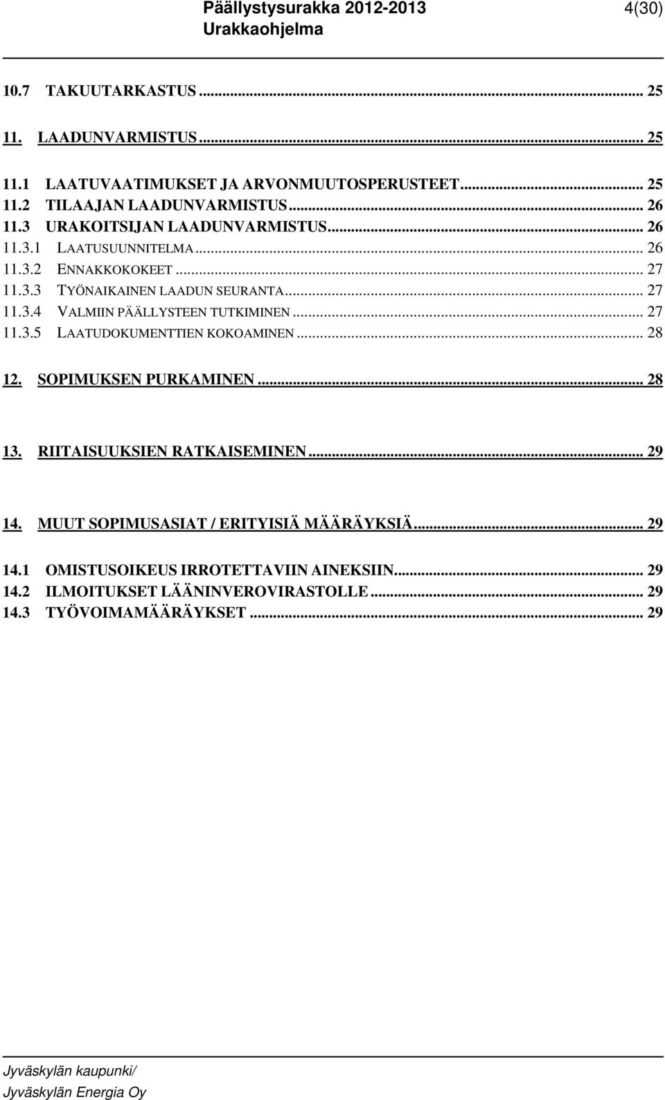 .. 27 11.3.5 LAATUDOKUMENTTIEN KOKOAMINEN... 28 12. SOPIMUKSEN PURKAMINEN... 28 13. RIITAISUUKSIEN RATKAISEMINEN... 29 14.