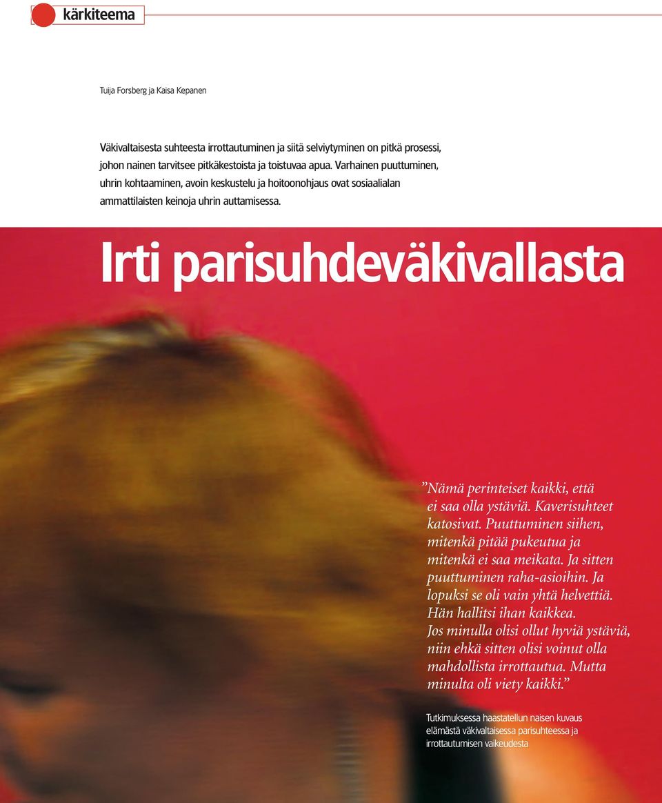 Irti parisuhdeväkivallasta Nämä perinteiset kaikki, että ei saa olla ystäviä. Kaverisuhteet katosivat. Puuttuminen siihen, mitenkä pitää pukeutua ja mitenkä ei saa meikata.