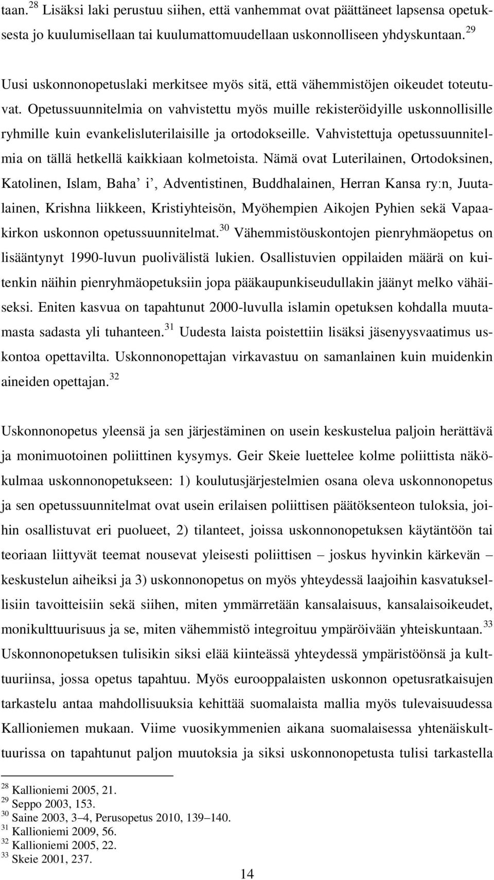 Opetussuunnitelmia on vahvistettu myös muille rekisteröidyille uskonnollisille ryhmille kuin evankelisluterilaisille ja ortodokseille.