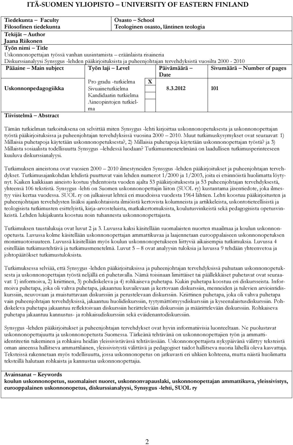 laji Level Päivämäärä Sivumäärä Number of pages Date Pro gradu -tutkielma X Uskonnonpedagogiikka Sivuainetutkielma Kandidaatin tutkielma Aineopintojen tutkielma 8.3.