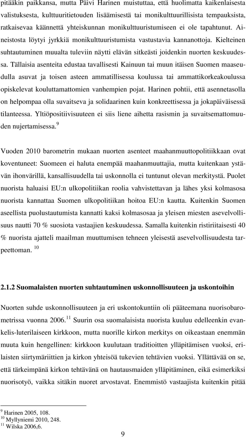 Kielteinen suhtautuminen muualta tuleviin näytti elävän sitkeästi joidenkin nuorten keskuudessa.