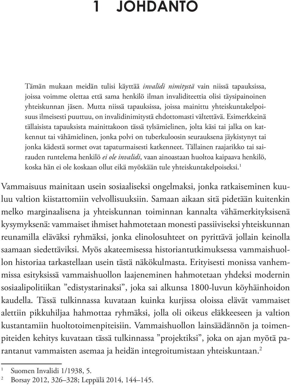 Esimerkkeinä tällaisista tapauksista mainittakoon tässä tylsämielinen, jolta käsi tai jalka on katkennut tai vähämielinen, jonka polvi on tuberkuloosin seurauksena jäykistynyt tai jonka kädestä